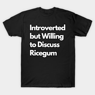 Introverted but Willing to Discuss Ricegum T-Shirt